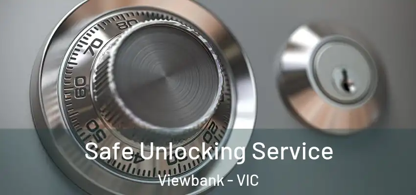 Safe Unlocking Service Viewbank - VIC