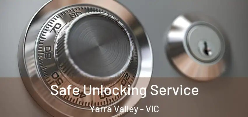 Safe Unlocking Service Yarra Valley - VIC