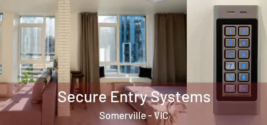 Secure Entry Systems Somerville - VIC