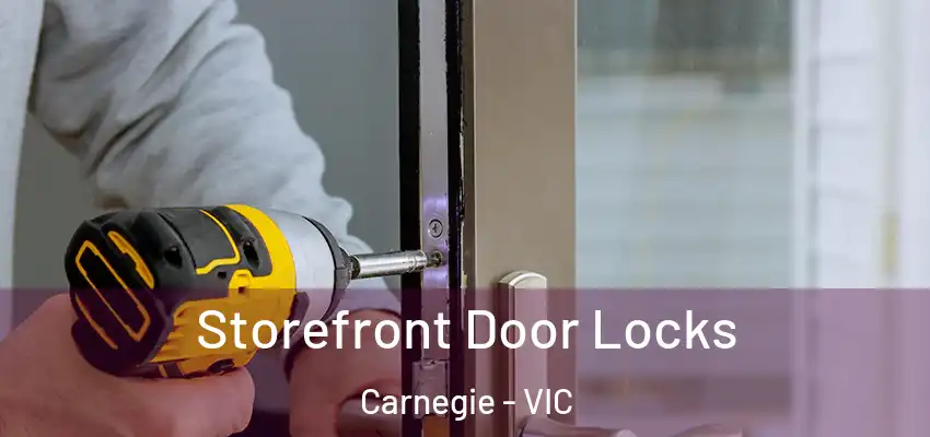 Storefront Door Locks Carnegie - VIC