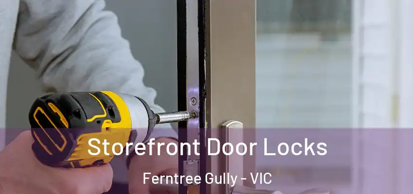  Storefront Door Locks Ferntree Gully - VIC