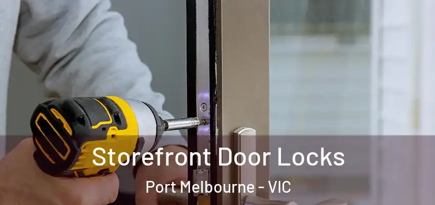 Storefront Door Locks Port Melbourne - VIC
