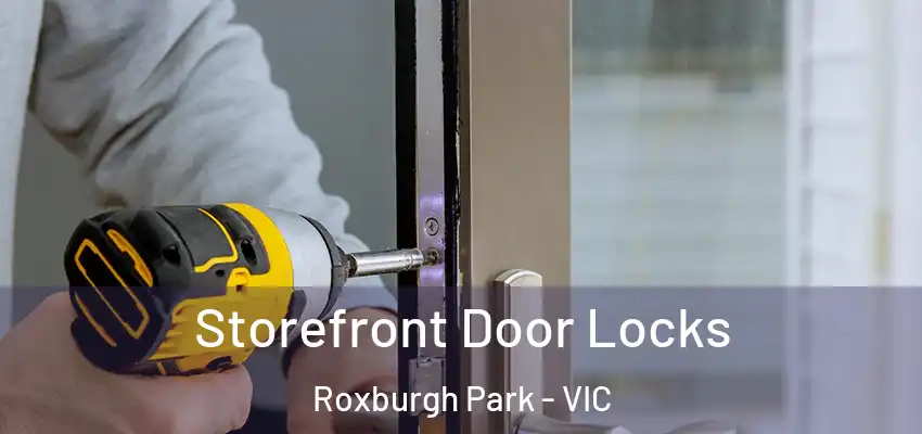 Storefront Door Locks Roxburgh Park - VIC