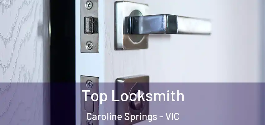 Top Locksmith Caroline Springs - VIC