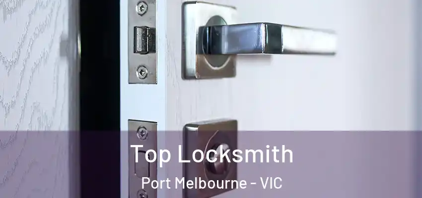 Top Locksmith Port Melbourne - VIC