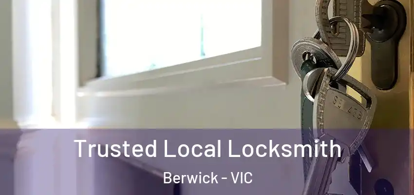 Trusted Local Locksmith Berwick - VIC