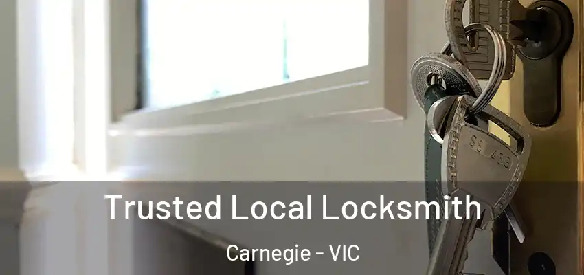 Trusted Local Locksmith Carnegie - VIC