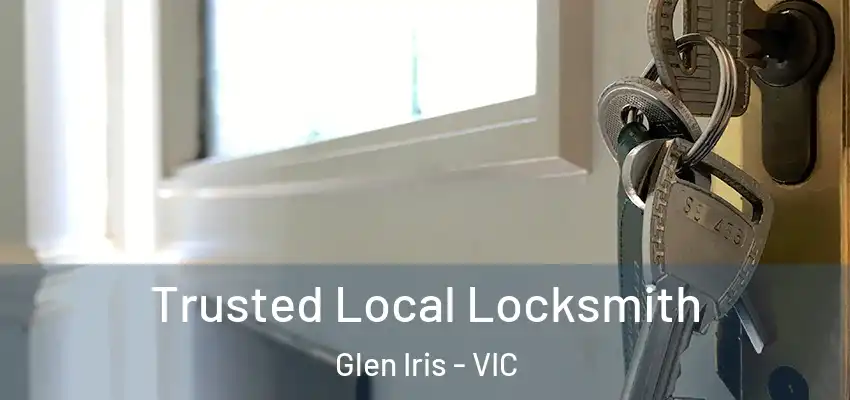 Trusted Local Locksmith Glen Iris - VIC