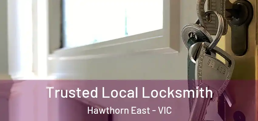 Trusted Local Locksmith Hawthorn East - VIC
