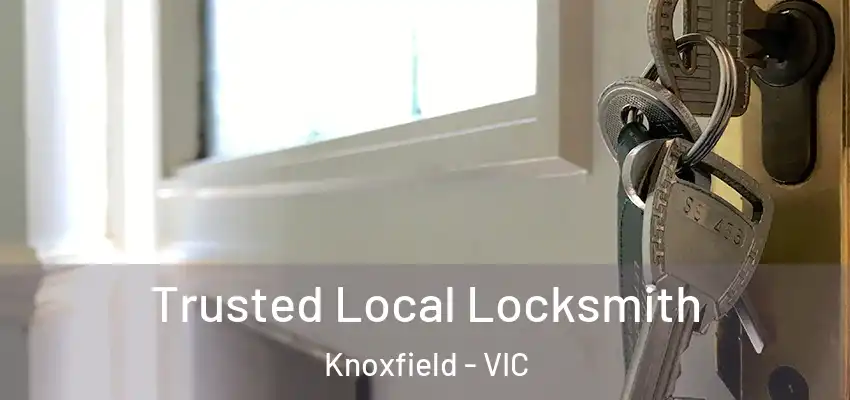 Trusted Local Locksmith Knoxfield - VIC