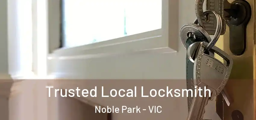 Trusted Local Locksmith Noble Park - VIC
