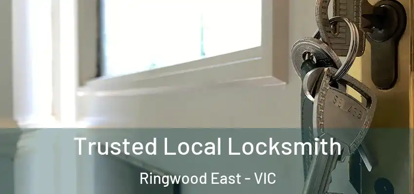 Trusted Local Locksmith Ringwood East - VIC