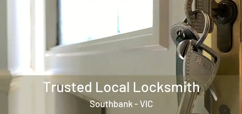 Trusted Local Locksmith Southbank - VIC