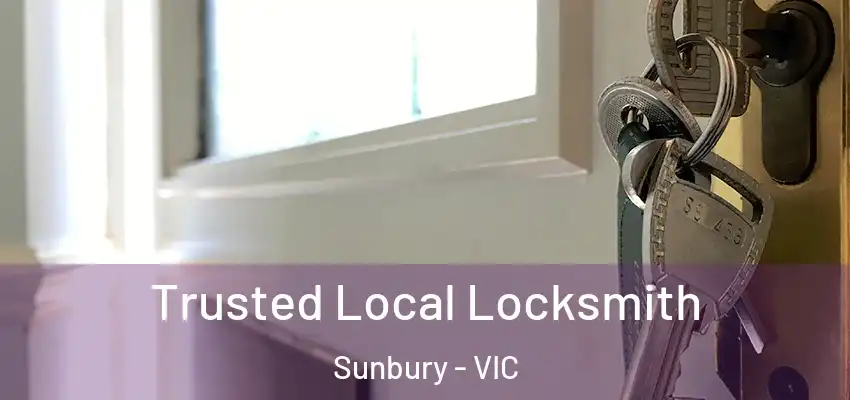 Trusted Local Locksmith Sunbury - VIC
