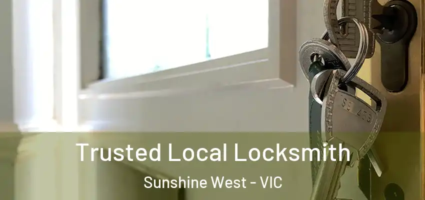 Trusted Local Locksmith Sunshine West - VIC