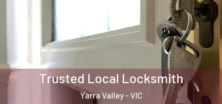 Trusted Local Locksmith Yarra Valley - VIC