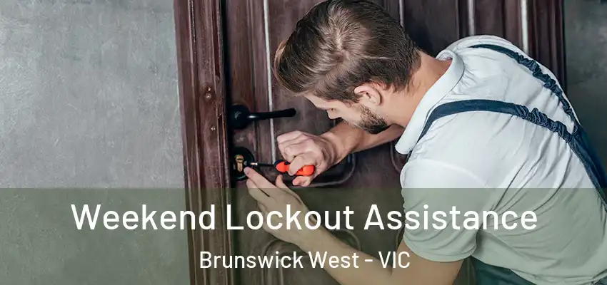 Weekend Lockout Assistance Brunswick West - VIC