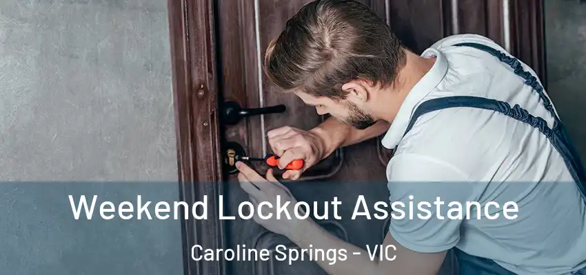  Weekend Lockout Assistance Caroline Springs - VIC