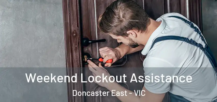 Weekend Lockout Assistance Doncaster East - VIC