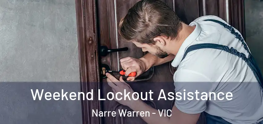 Weekend Lockout Assistance Narre Warren - VIC