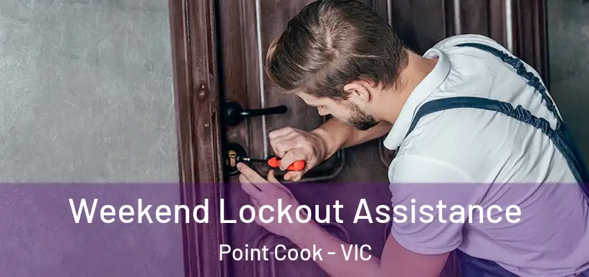 Weekend Lockout Assistance Point Cook - VIC