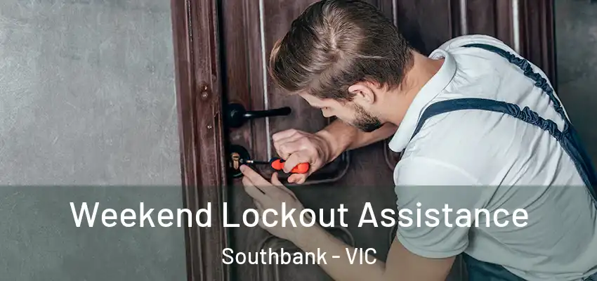 Weekend Lockout Assistance Southbank - VIC