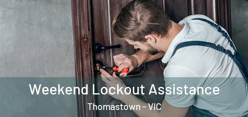 Weekend Lockout Assistance Thomastown - VIC