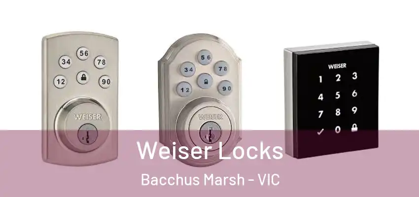 Weiser Locks Bacchus Marsh - VIC