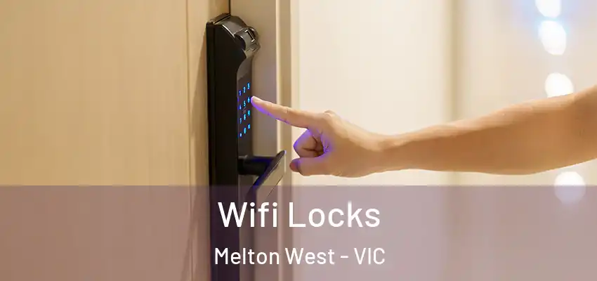 Wifi Locks Melton West - VIC