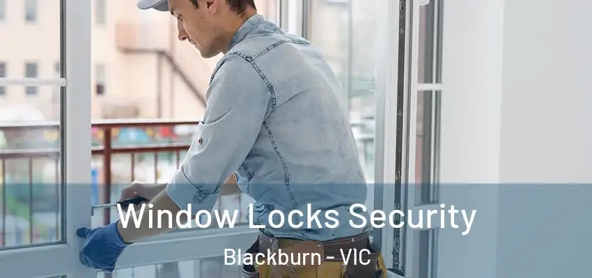 Window Locks Security Blackburn - VIC