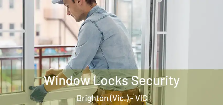Window Locks Security Brighton (Vic.) - VIC