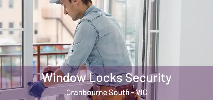 Window Locks Security Cranbourne South - VIC