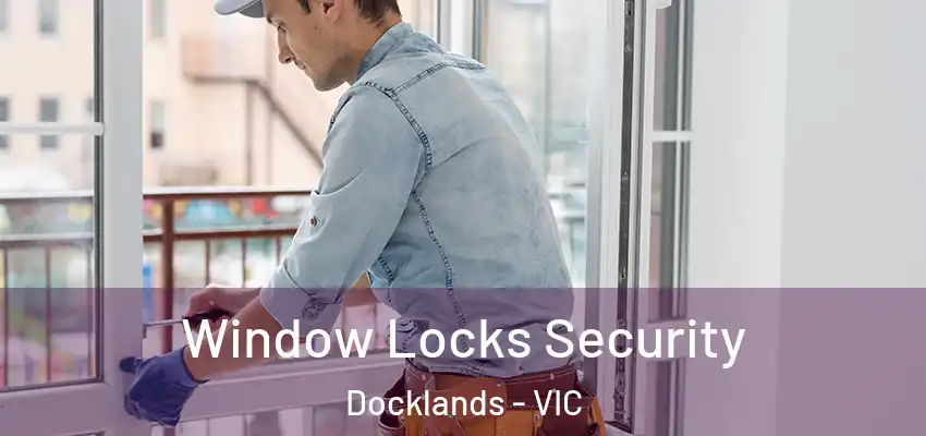 Window Locks Security Docklands - VIC