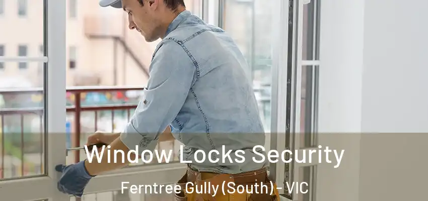Window Locks Security Ferntree Gully (South) - VIC