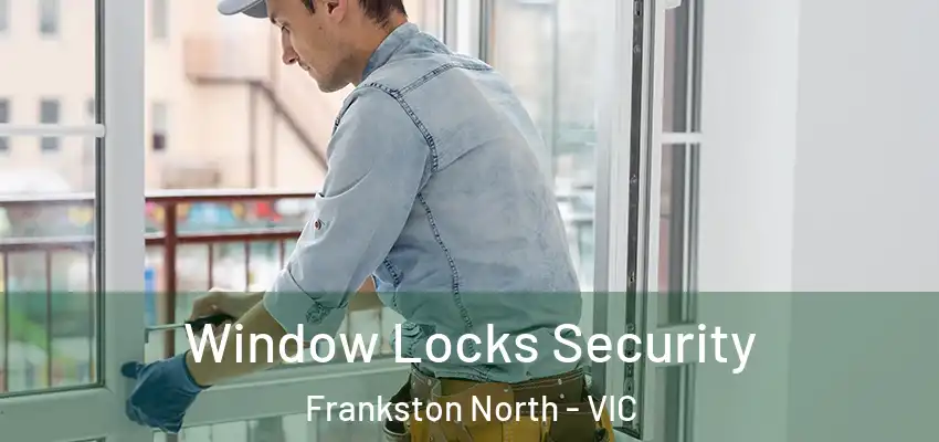 Window Locks Security Frankston North - VIC