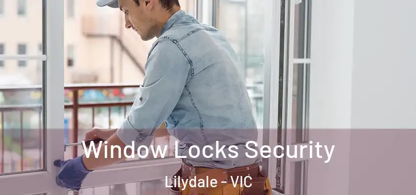 Window Locks Security Lilydale - VIC