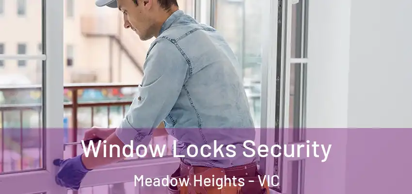 Window Locks Security Meadow Heights - VIC
