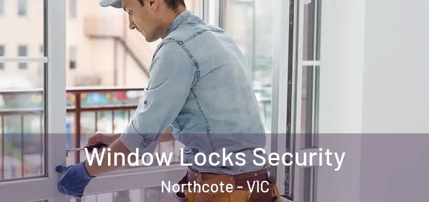 Window Locks Security Northcote - VIC