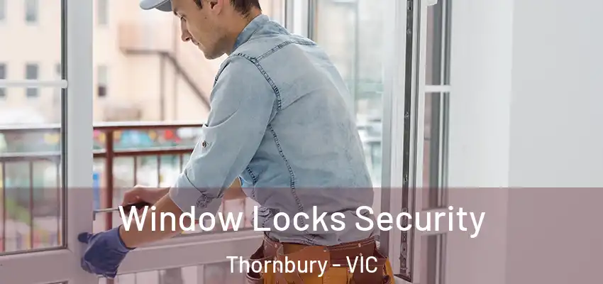 Window Locks Security Thornbury - VIC