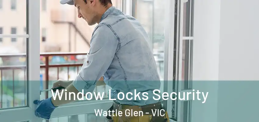 Window Locks Security Wattle Glen - VIC